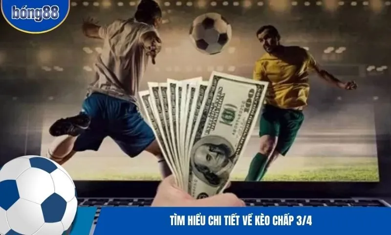 Giải mã kèo chấp ¾ là gì?