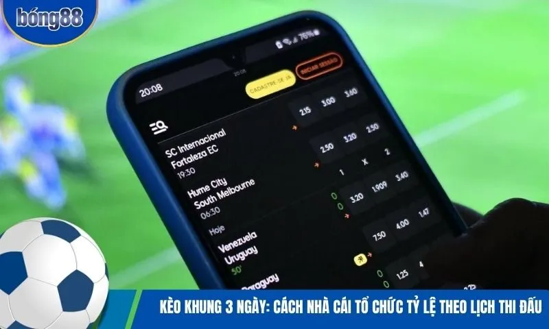 Kèo khung 3 ngày: Cách nhà cái tổ chức tỷ lệ theo lịch thi đấu