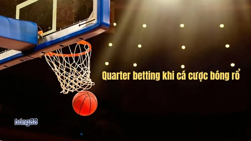Quarter betting là điều quan trọng